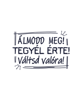 Álmodd meg! Tegyél érte! Váltsd valóra! (színezhető) minta fehér pólón