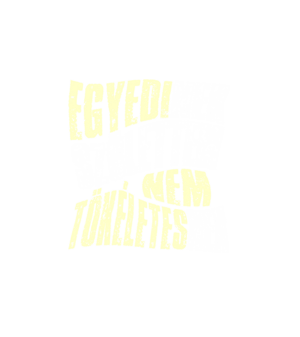 Egyedinek születtem, nem tökéletesnek v minta fehér pólón