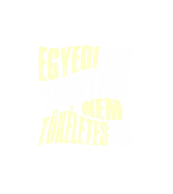 Egyedinek születtem, nem tökéletesnek v minta fehér pólón