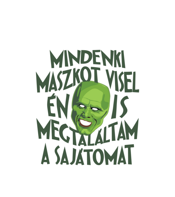 Mindenki maszkot visel, én is megtalálta a sajátomat minta fehér pólón