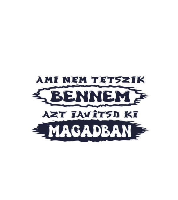 Ami nem tetszik bennem, azt javítsd ki magadban! (színezhető) minta fehér pólón