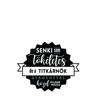 Senki sem tökéletes, de a titkárnők átkozottul közel állnak hozzá minta fehér pólón