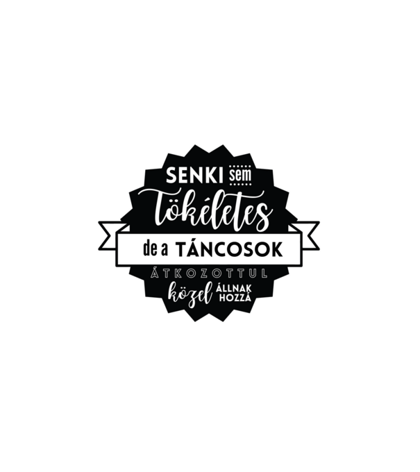 Senki sem tökéletes, de a táncosok átkozottul közel állnak hozzá minta fehér pólón