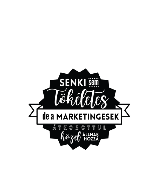 Senki sem tökéletes, de a marketingesek átkozottul közel állnak hozzá minta fehér pólón