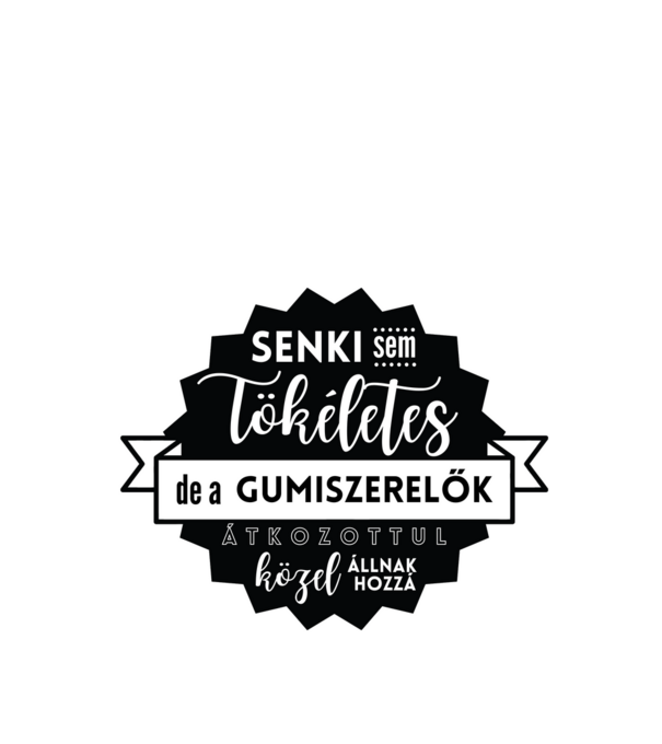 Senki sem tökéletes, de a gumiszerelők átkozottul közel állnak hozzá minta fekete pólón