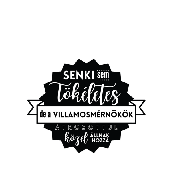 Senki sem tökéletes, de a villamosmérnökök átkozottul közel állnak hozzá minta fehér pólón