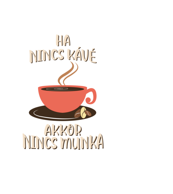 Ha nincs kávé akkor nincs munka minta világoskék pólón
