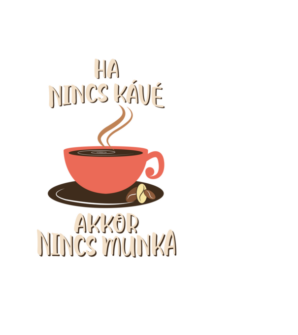 Ha nincs kávé akkor nincs munka minta fekete pólón