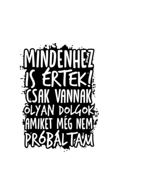 Mindenhez is értek minta fehér pólón