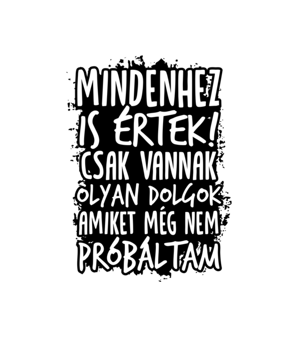 Mindenhez is értek minta fehér pólón