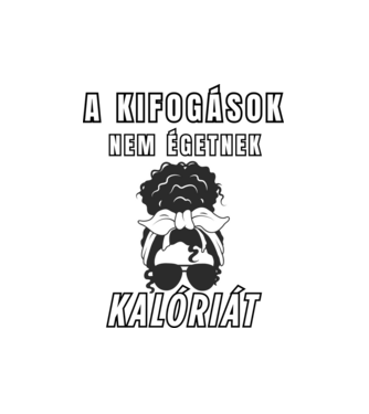 A kifogások nem égetnek kalóriát - motivációs minta nőknek edzéshez minta fehér pólón