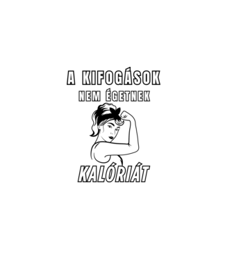 A kifogások nem égetnek kalóriát - motivációs minta nőknek edzéshez minta fehér pólón