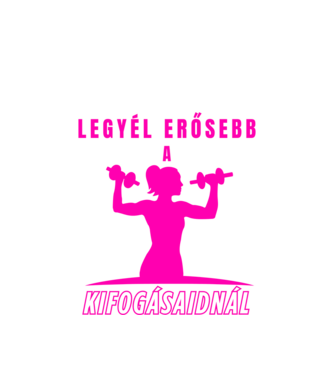 Legyél erősebb a kifogásaidnál - edzős minta nőknek minta fehér pólón