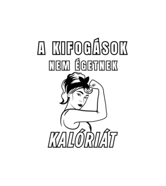 A kifogások nem égetnek kalóriát - motivációs minta nőknek edzéshez minta fehér pólón