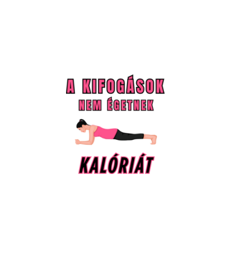 A kifogások nem égetnek kalóriát - Motivációs minta tornához, edzéshez minta fehér pólón