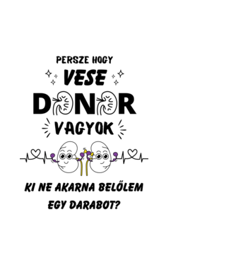 Persze hogy vese donor vagyok ... minta fehér pólón