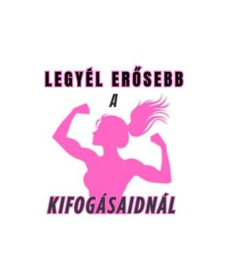 Legyél erősebb a kifogásaidnál - edzős minta nőknek minta fehér pólón