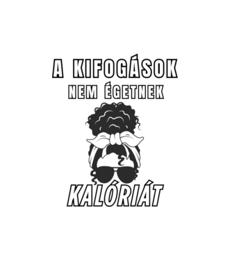 A kifogások nem égetnek kalóriát - motivációs minta nőknek edzéshez minta fehér pólón