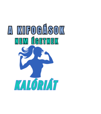 A kifogások nem égetnek kalóriát - motivációs minta nőknek edzéshez minta fehér pólón