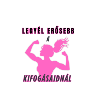 Legyél erősebb a kifogásaidnál - edzős minta nőknek minta fehér pólón