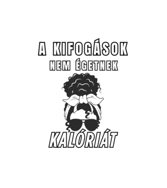 A kifogások nem égetnek kalóriát - motivációs minta nőknek edzéshez minta fehér pólón
