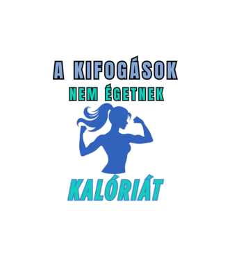 A kifogások nem égetnek kalóriát - motivációs minta nőknek edzéshez minta fehér pólón