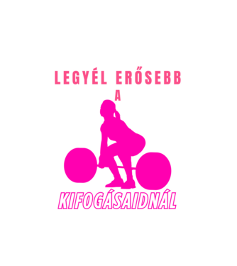 Legyél erősebb a kifogásaidnál - motivációs minta nőknek edzéshez, konditerembe minta fehér pólón