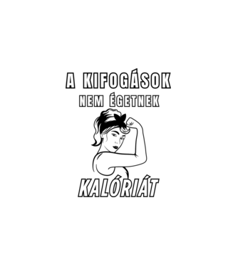 A kifogások nem égetnek kalóriát - motivációs minta nőknek edzéshez minta fehér pólón