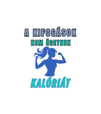 A kifogások nem égetnek kalóriát - motivációs minta nőknek edzéshez minta homokszín pólón