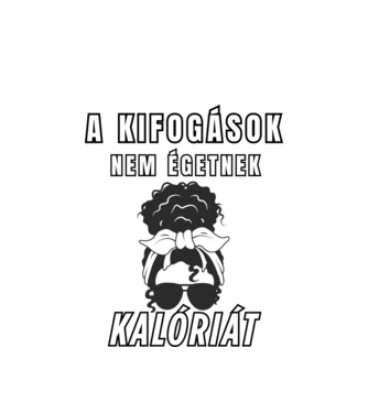 A kifogások nem égetnek kalóriát - motivációs minta nőknek edzéshez minta fehér pólón