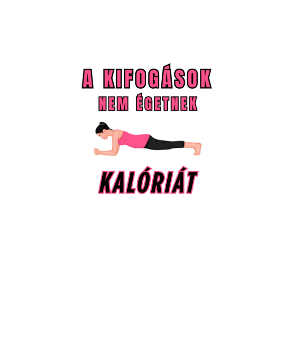 A kifogások nem égetnek kalóriát - Motivációs minta tornához, edzéshez minta világos rózsaszín pólón
