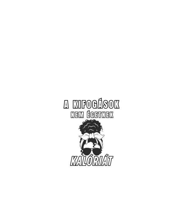 A kifogások nem égetnek kalóriát - motivációs minta nőknek edzéshez minta fehér pólón
