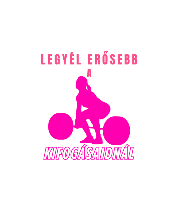 Legyél erősebb a kifogásaidnál - motivációs minta nőknek edzéshez, konditerembe minta fekete pólón