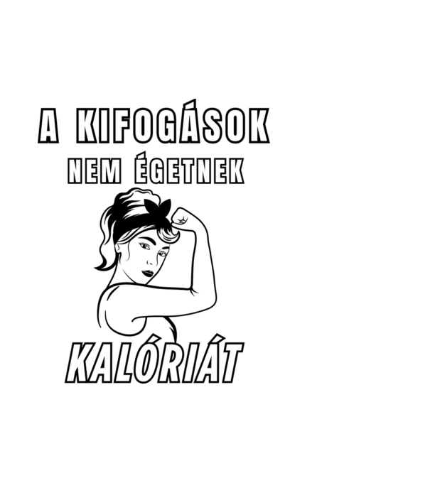 A kifogások nem égetnek kalóriát - motivációs minta nőknek edzéshez minta fehér pólón