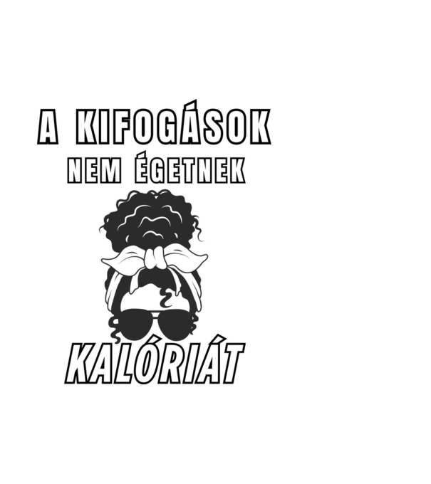 A kifogások nem égetnek kalóriát - motivációs minta nőknek edzéshez minta fehér pólón