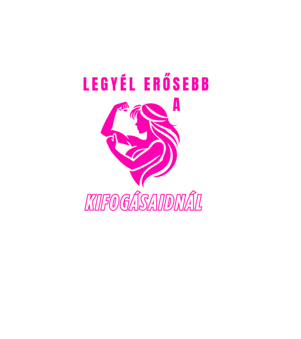 Legyél erősebb a kifogásaidnál - edzős minta nőknek minta fekete pólón