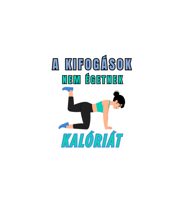 A kifogások nem égetnek kalóriát - motivációs minta nőknek edzéshez minta fehér pólón