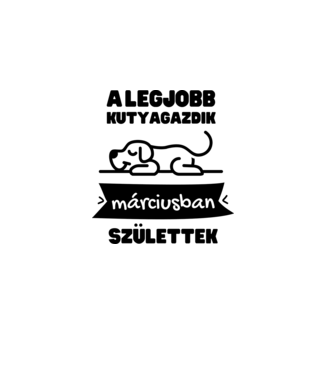 A legjobb kutyagazdik márciusban születtek minta fehér pólón