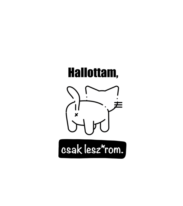 Cicajó! Hallottam, csak lesz*rom fekete minta fehér pólón
