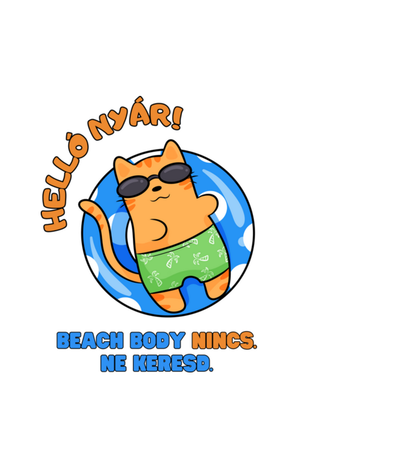 Helló Nyár! Beach Body nincs. Ne keresd. Kandúr cica minta fehér pólón