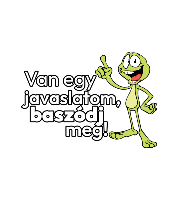 Van egy javalaslatom! minta fehér pólón