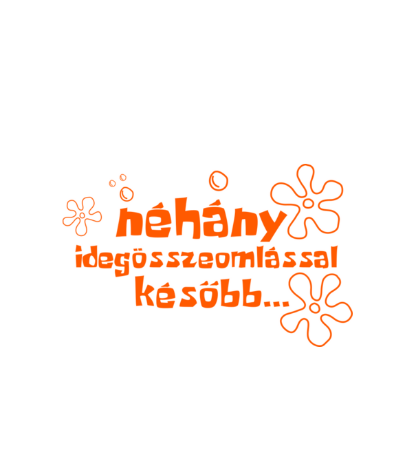 Néhány idegöszzeomlással később (színezhető) minta fehér pólón