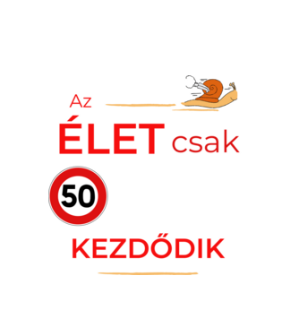 Az élet csak 50 felett kezdődik.. minta fehér pólón