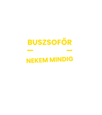 Buszsofőr vagyok nekem mindig igazam van minta fekete pólón