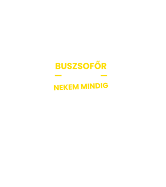 Buszsofőr vagyok nekem mindig igazam van minta fekete pólón
