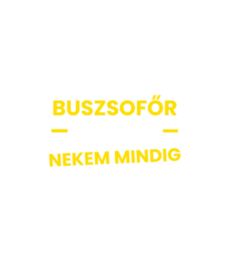 Buszsofőr vagyok nekem mindig igazam van minta fehér pólón