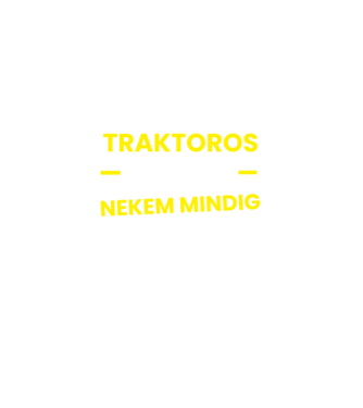 Traktoros vagyok mindig igazam van minta fekete pólón