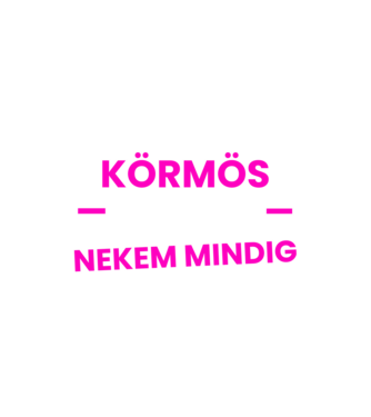Körmös vagyok nekem mindig igazam van minta homokszín pólón