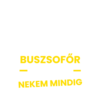 Buszsofőr vagyok nekem mindig igazam van minta fekete pólón