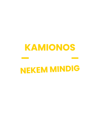 Kamionos vagyok nekem mindig igazam van minta fehér pólón